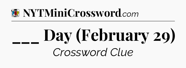 ___ Day (February 29) Crossword Clue