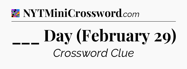 ___ Day (February 29) Crossword Clue