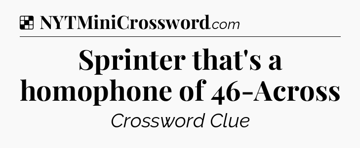 Solution: Sprinter that's a homophone of 46-Across - NYT Crossword