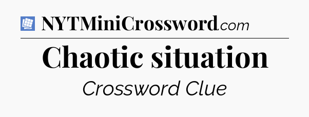Chaotic situation Puzzle Page Crossword Clue