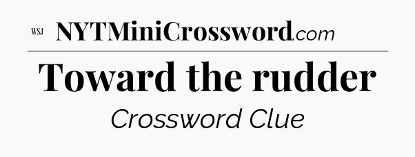 Toward the rudder - WSJ Crossword