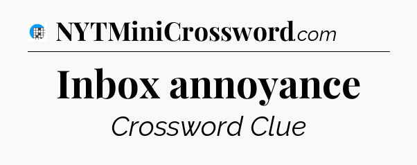 Inbox annoyance Crossword Clue