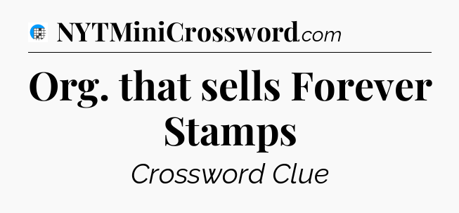Org. that sells Forever Stamps Crossword Clue
