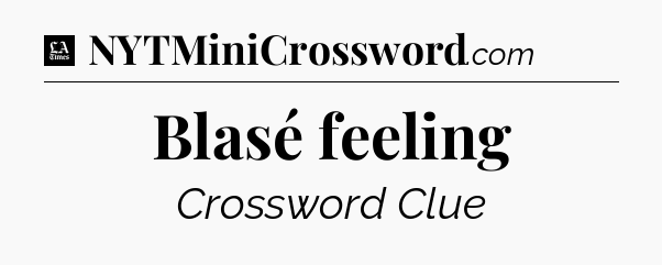 Blasé feeling - LA Times Crossword