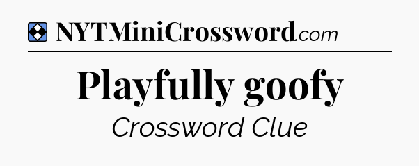 Solution: Playfully goofy - NYT Mini Crossword