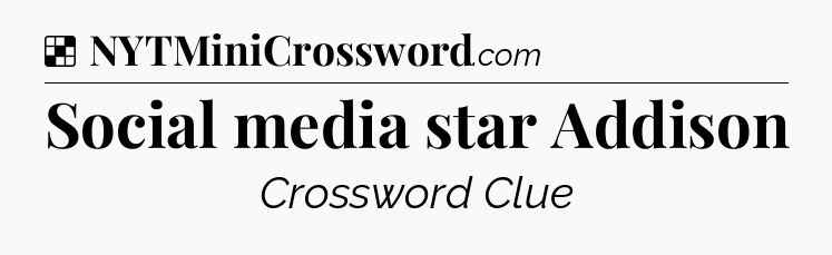 Solution: Social media star Addison - NYT Crossword