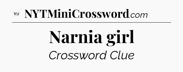 Narnia girl - WSJ Crossword