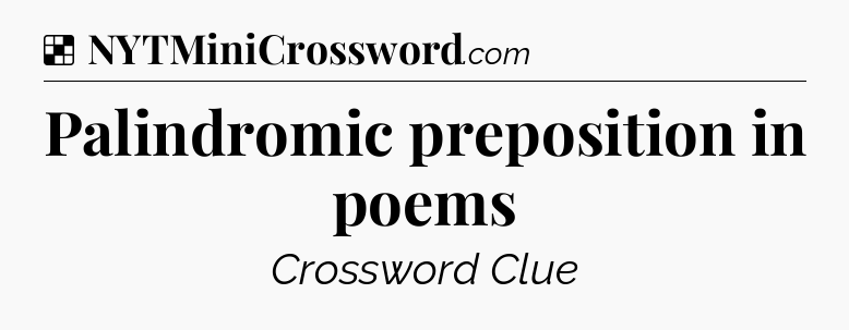 Solution: Palindromic preposition in poems - NYT Crossword
