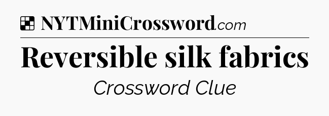 Solution: Reversible silk fabrics - NYT Crossword