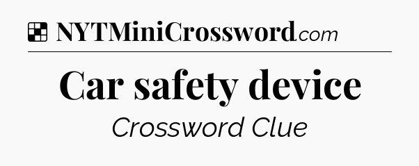 Solution: Car safety device - NYT Crossword