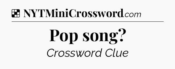 Solution: Pop song - NYT Crossword
