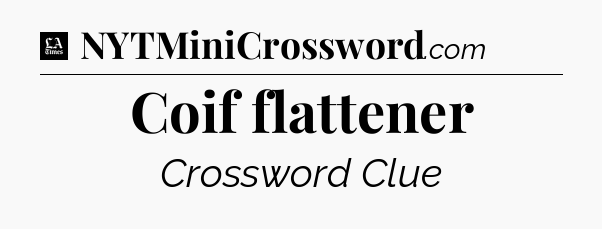 Coif flattener - LA Times Crossword