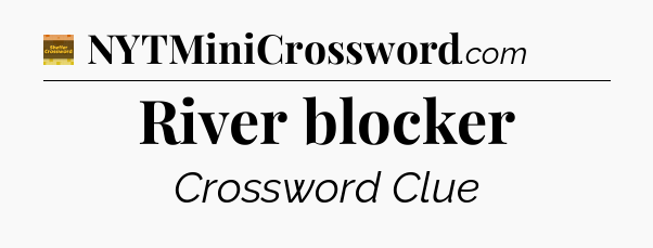 River blocker crossword clue Eugene Sheffer