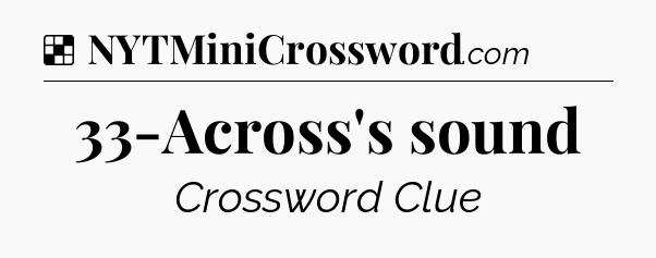 Solution: 33-Across's sound - NYT Crossword