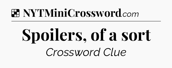Solution: Spoilers, of a sort - NYT Crossword