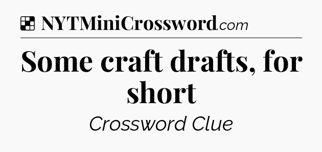 Solution: Some craft drafts, for short - NYT Crossword