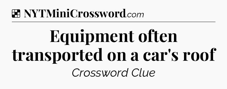 Solution: Equipment often transported on a car's roof - NYT Crossword
