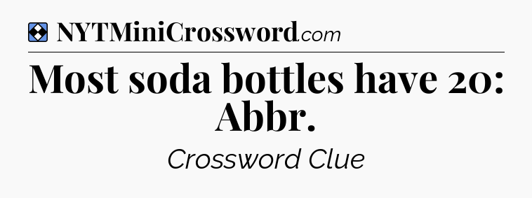 Solution: Most soda bottles have 20: Abbr - NYT Mini Crossword