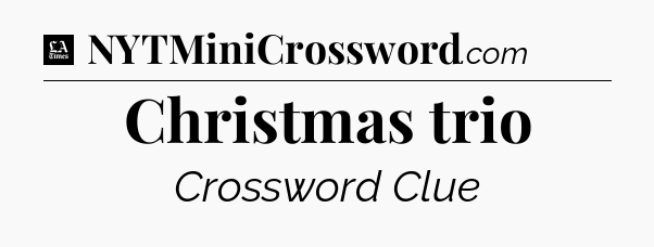 Christmas trio - LA Times Crossword