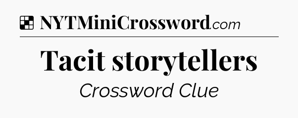 Solution: Tacit storytellers - NYT Crossword