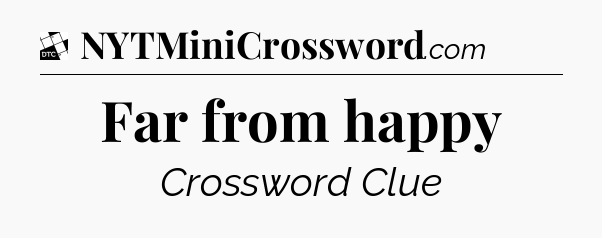 Far from happy - Daily Themed Classic Crossword