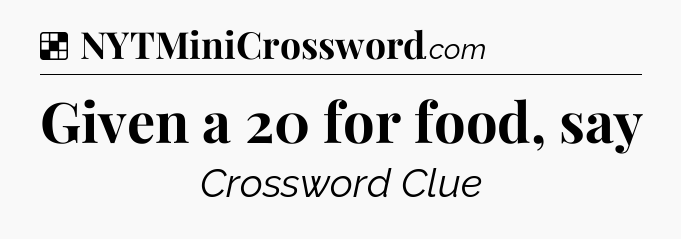 Solution: Given a 20 for food, say - NYT Crossword