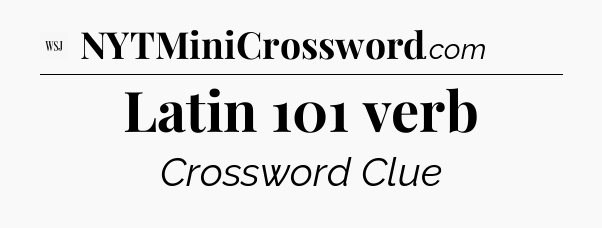 Latin 101 verb - WSJ Crossword