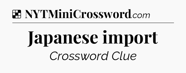 Solution: Japanese import - NYT Crossword