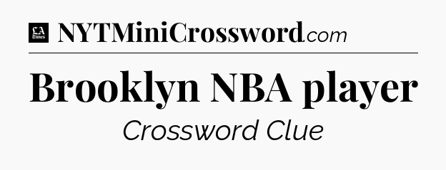 Brooklyn NBA player - LA Times Crossword
