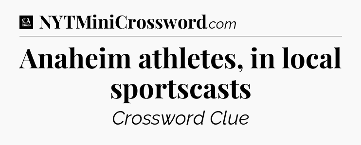 Anaheim athletes, in local sportscasts - LA Times Crossword