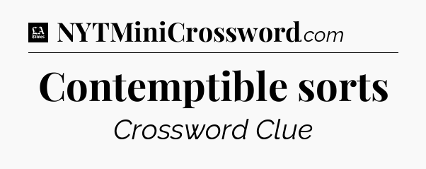 Contemptible sorts - LA Times Crossword