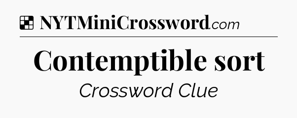 Solution: Contemptible sort - NYT Crossword