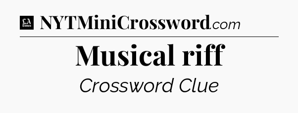 Musical riff - LA Times Crossword