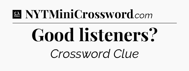 Good listeners - LA Times Crossword
