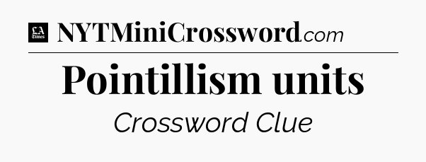 Pointillism units - LA Times Crossword