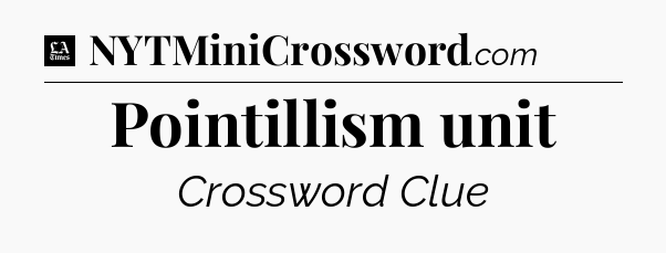 Pointillism unit - LA Times Crossword