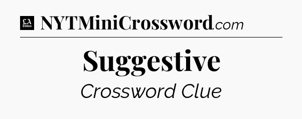 Suggestive - LA Times Crossword