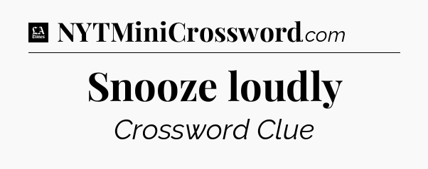 Snooze loudly - LA Times Crossword