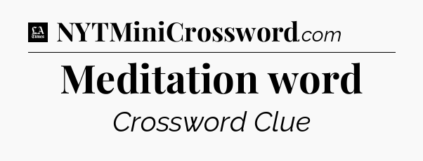 Meditation word - LA Times Crossword