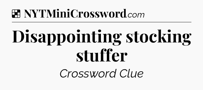 Solution: Disappointing stocking stuffer - NYT Crossword