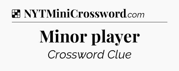 Solution: Minor player - NYT Crossword