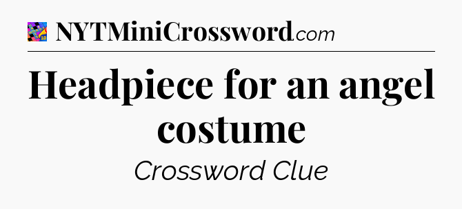 Headpiece for an angel costume Crossword Clue