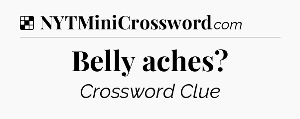 Solution: Belly aches - NYT Crossword