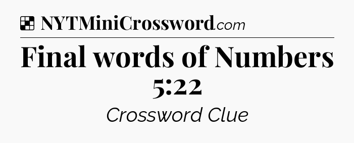 Solution: Final words of Numbers 5:22 - NYT Crossword