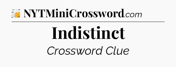 Indistinct - 7 Little Words