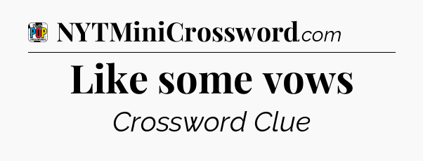 Like some vows Crossword Clue