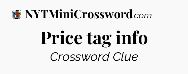 Price tag info Crossword Clue