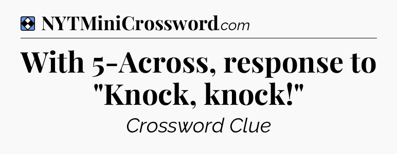 Solution: With 5-Across, response to 