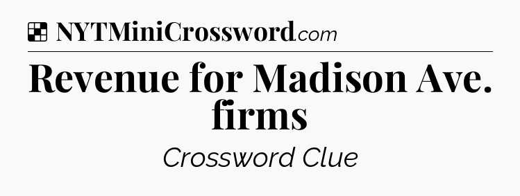 Solution: Revenue for Madison Ave. firms - NYT Crossword