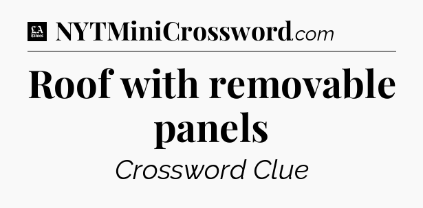 Roof with removable panels - LA Times Crossword